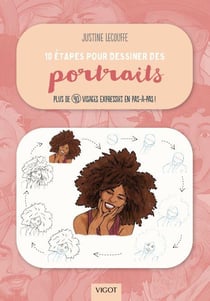 10 étapes pour dessiner des portraits : Plus de 40 visages expressifs en pas-à-pas !