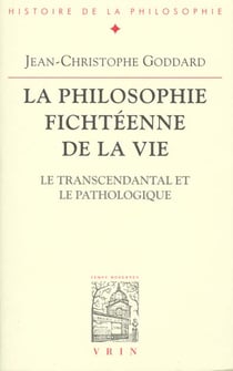 La philosophie fichtéenne de la vie : Le transcendantal et le pathologique