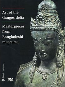 Arts of the Ganges delta - masterpieces from Bangladeshi museums