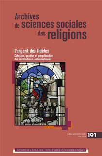 Archives de sciences sociales des religions n.191 : l'argent des fidèles - création, gestion et perpétuation des institutions ecclésiastiques (édition 2020)