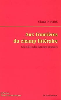 Aux frontières du champ littéraire - sociologie des écrivains amateurs
