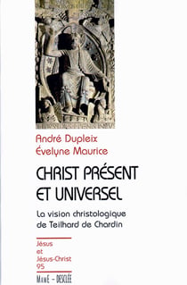 Christ présent et universel - la vision christologique de Teillhard et Chardin