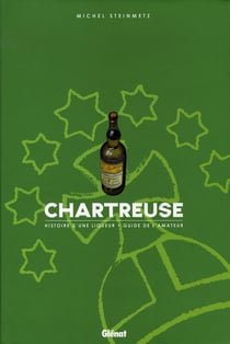 Chartreuse - histoire d'une liqueur