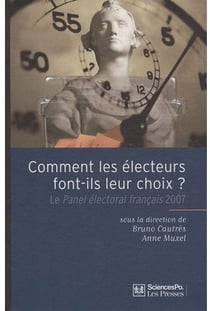 Comment les électeurs font-ils leur choix ? le panel électoral français 2007