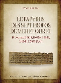Le papyrus des sept propos de Mehet Ouret : P. Louvre E 6838, E 6839, E 6840, E 6841, E 6848 (A-E)