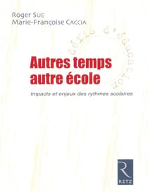 IAD - Autres temps, autre école - Impacts et enjeux des rythmes scolaires