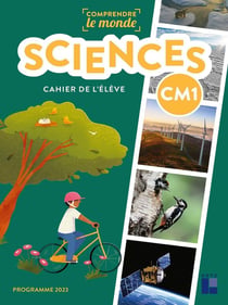 Comprendre le monde : Sciences - CM1 - Cahier de l'élève (édition 2024)