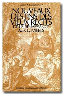 Nouveaux destins des vieux récits de la Renaissance aux Lumières