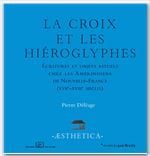 La croix et les hiéroglyphes - écriture et objets rituels chez les amérindiens de nouvelle-france (xviie - xviiie siècles)