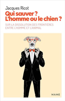 Qui sauver ? l'homme ou le chien ? sur la dissolution des frontières entre l'homme et l'animal