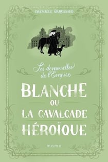 Les Demoiselles de l'Empire Tome 2 : Blanche ou la cavalcade héroïque