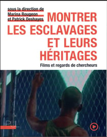 Montrer les esclavages et leurs heritages - films et regards de chercheurs