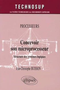 Concevoir son microprocesseur - structure des systèmes logiques