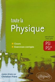 Toute la physique en psi, psi* - cours, exercices corrigés