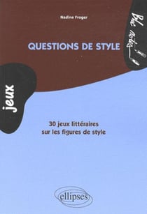 Questions de style. 30 jeux littéraires sur les figures de style
