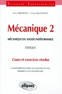 Mécanique 2 - Mécanique du solide indéformable - Statique - Cours et exercices résolus
