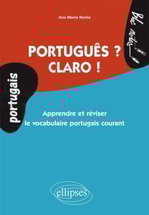 Portugues ? claro ! apprendre et reviser le vocabulaire portugais courant niveau 1