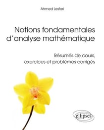 Notions fondamentales d'analyse mathématique - Résumés de cours, exercices et problèmes corrigés