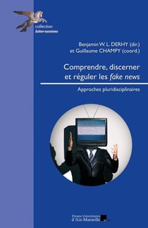 Comprendre, discerner et réguler les fake news : Approches pluridisciplinaires