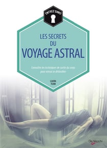 Les secrets du voyage astral - connaître les techniques de sortie du corps pour mieux se dédoubler
