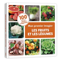 Mon premier imagier les fruits et les légumes : 100 photos de fruits et de légumes