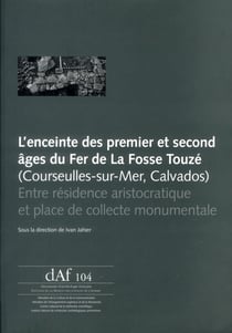 L'enceinte des premier et second âge du fer de la Fosse Touzé (Courseulles-sur-Mer, Calvados)