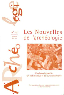 Nouvelles de l'archéologie (les), n°125, octobre 2011 : L'archéogéographie. Un étatdes lieux et de leurs dynamiques