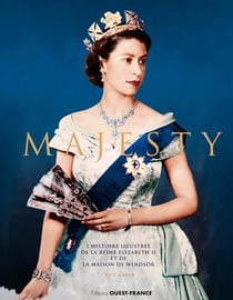 Majesty - l'histoire illustrée de la reine elizabeth ii et de la maison de windsor