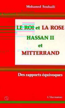 Rle oi et la rose - Hassan II et Mitterrand - des rapports équivoques