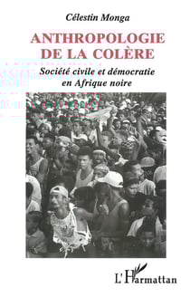 Anthropologie de la colère : Société civile et démocratie en Afrique Noire