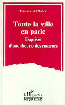 Toute la ville en parle : Esquisse d'une théorie des rumeurs