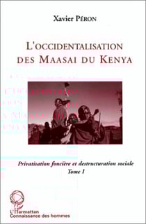 Privatisation foncière et destruction sociale t.1 - l'occidentalisation des Maasai du Kenya