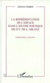 La représentation de l'espace dans l'oeuvre poetique de o.v. de l. milosz - lointains fanés et silencieux