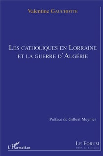 LES CATHOLIQUES EN LORRAINE ET LA GUERRE D'ALGERIE
