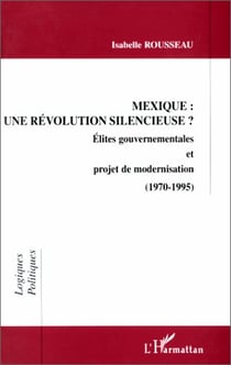 Mexique : une revolution silencieuse ? - elites gouvernementales et projet de modernisation (1970-19