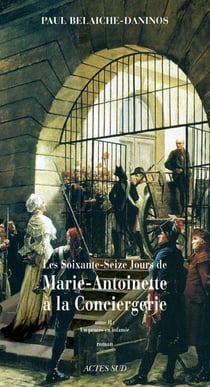Les soixante-seize jours de marie-antoinette à la conciergerie Tome 2 - un procès en infamie
