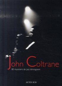 John Coltrane - 80 musiciens de jazz témoignent