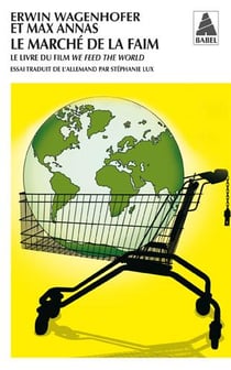 Le marché de la faim - le livre du film we feed the world