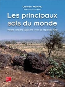 Les principaux sols du monde - Voyage à travers l'épiderme vivant de la planète Terre : Voyage à travers l'épiderme vivant de la planète Terre