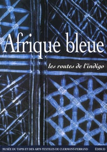 Afrique bleue - les routes de l'indigo