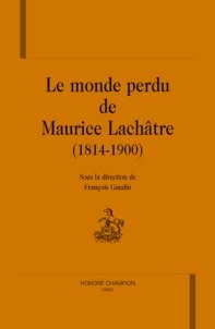 Le monde perdu de maurice lachâtre (1814-1900)