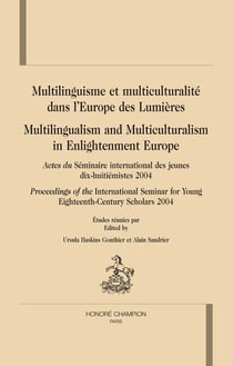 Multilinguisme et multiculturalité dans l'europe des lumières - multilingualism and multiculturalism in enlightenment europe