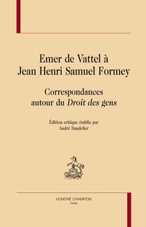 Emer de Vattel à Jean Henri Samuel Formey - correspondances autour du droit des gens