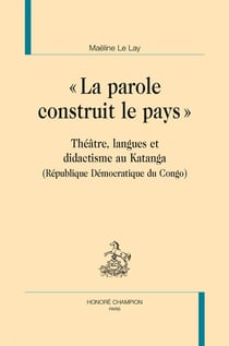 La parole construit le pays - théâtre, langues et didactisme eu katanga (république démocratique du congo)