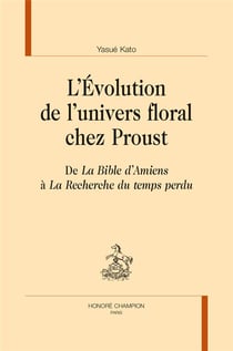 L'évolution de l'univers floral chez Proust - de la Bible d'Amiens à la Recherche du temps perdu