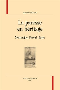 La paresse en héritage : montaigne, pascal, bayle