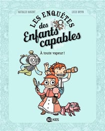Les enquêtes des enfants capables Tome 1 : à toute vapeur !
