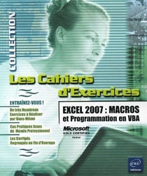 Les cahiers d'exercices - excel 2007 : macros et programmation en VBA
