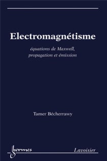 Électromagnétisme : équations de Maxwell, propagation et émission : Équations de Maxwell, propagation et émission