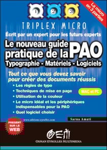 Le nouveau guide pratique de la PAO : Typographie - Matériel - Logiciels